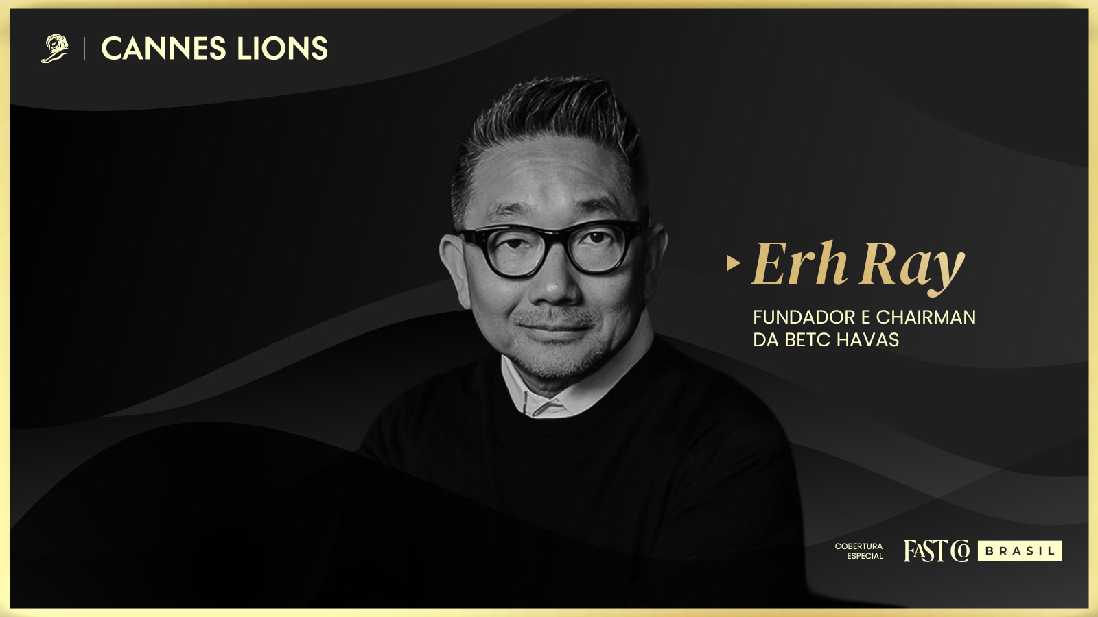 Retrato de Erh Ray, fundador da BETC Havas, em arte gráfica da cobertura especial Cannes Lions 2026 da Fast Company Brasil.