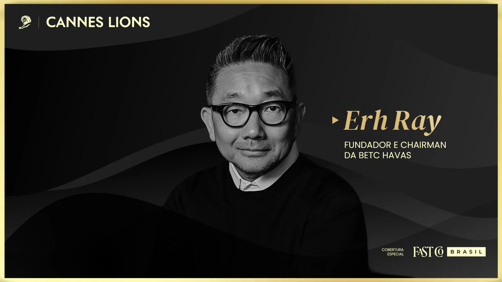 Retrato de Erh Ray, fundador da BETC Havas, em arte gráfica da cobertura especial Cannes Lions 2026 da Fast Company Brasil.